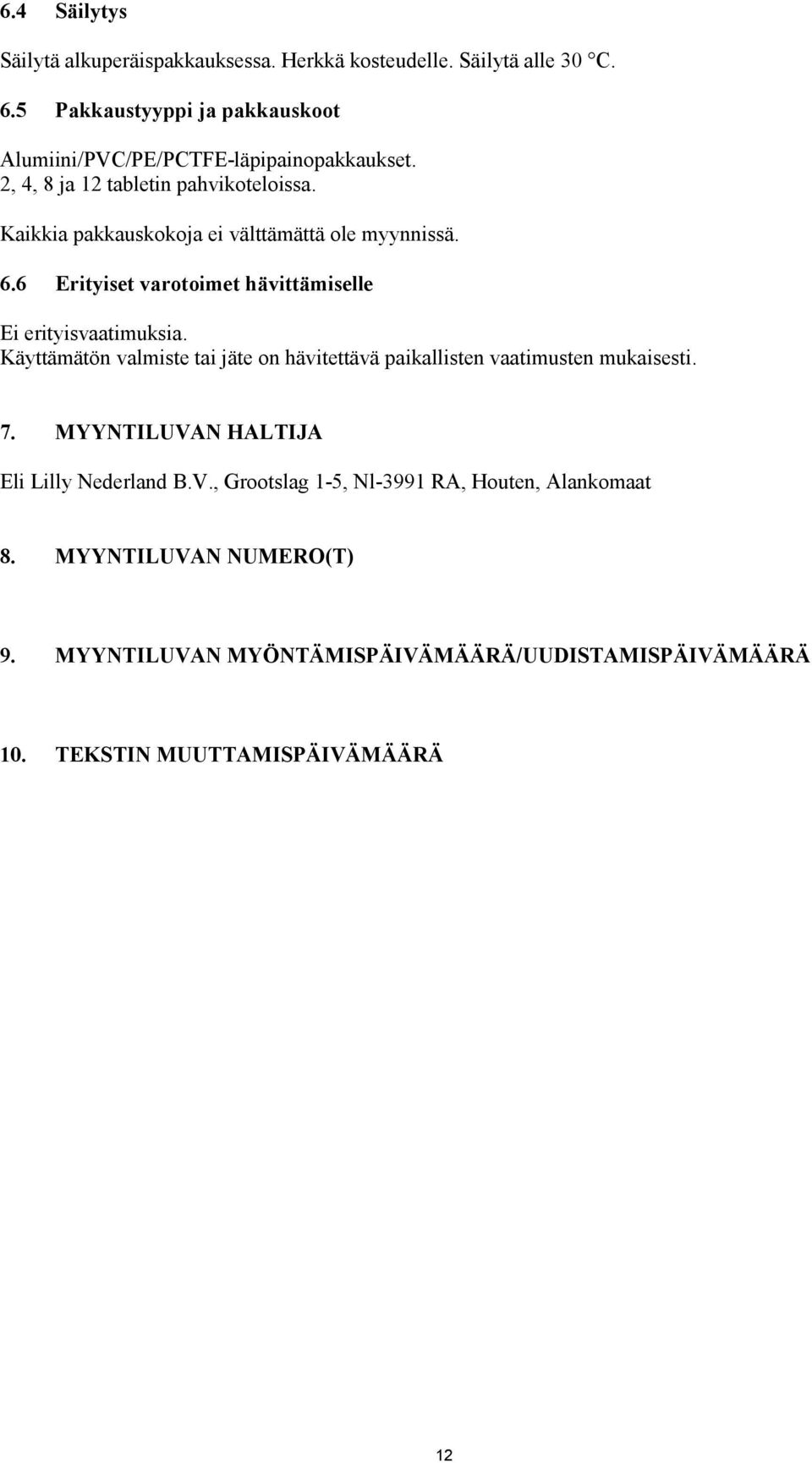 Kaikkia pakkauskokoja ei välttämättä ole myynnissä. 6.6 Erityiset varotoimet hävittämiselle Ei erityisvaatimuksia.