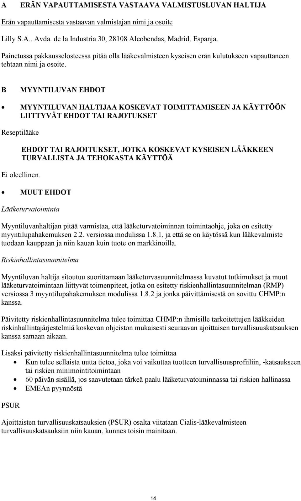 B MYYNTILUVAN EHDOT MYYNTILUVAN HALTIJAA KOSKEVAT TOIMITTAMISEEN JA KÄYTTÖÖN LIITTYVÄT EHDOT TAI RAJOTUKSET Reseptilääke EHDOT TAI RAJOITUKSET, JOTKA KOSKEVAT KYSEISEN LÄÄKKEEN TURVALLISTA JA