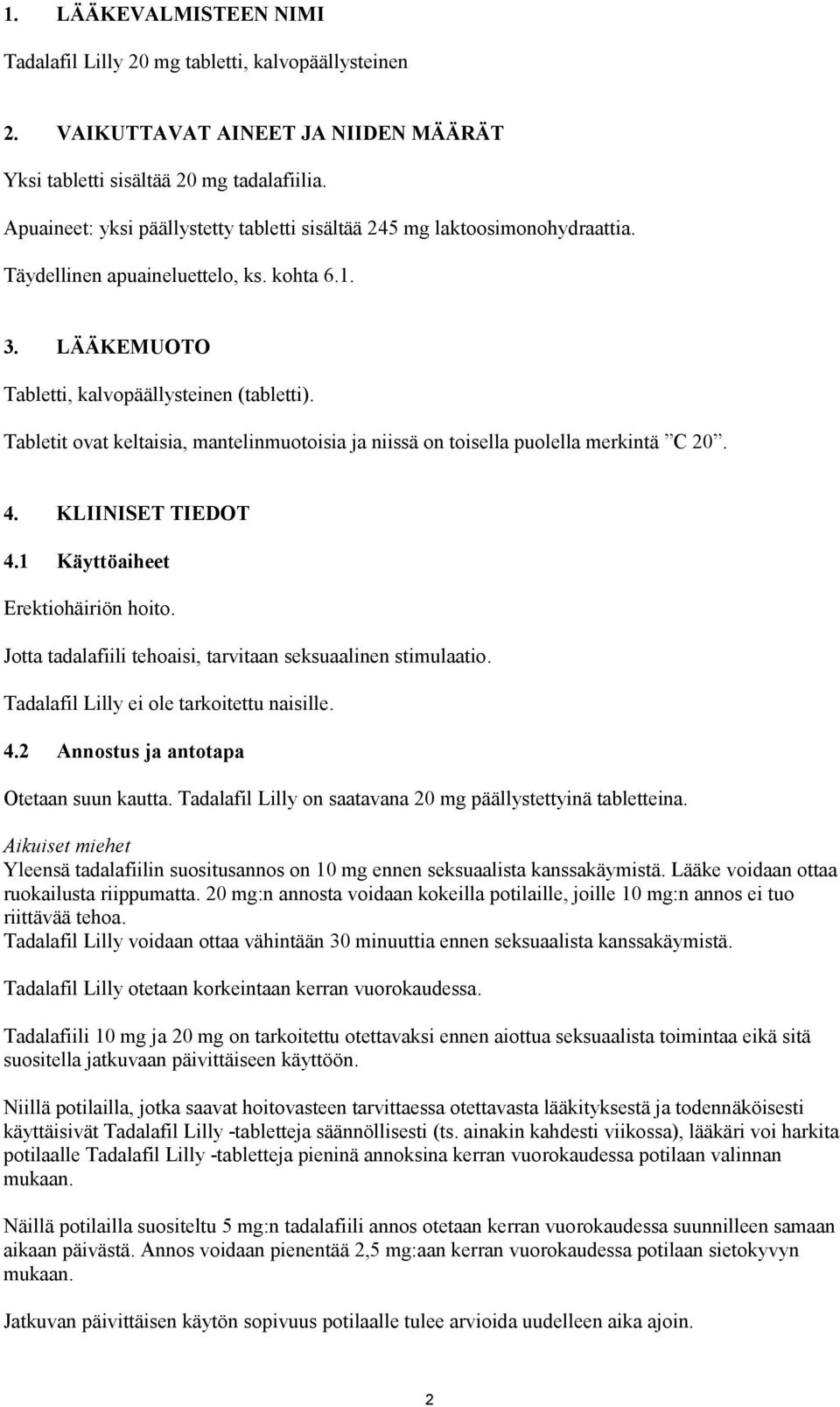 Tabletit ovat keltaisia, mantelinmuotoisia ja niissä on toisella puolella merkintä C 20. 4. KLIINISET TIEDOT 4.1 Käyttöaiheet Erektiohäiriön hoito.