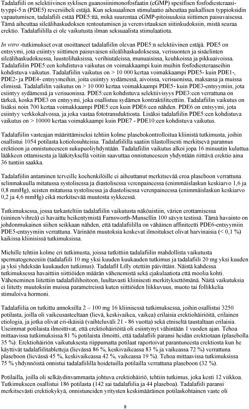 Tämä aiheuttaa sileälihaskudoksen rentoutumisen ja verenvirtauksen siitinkudoksiin, mistä seuraa erektio. Tadalafiililla ei ole vaikutusta ilman seksuaalista stimulaatiota.