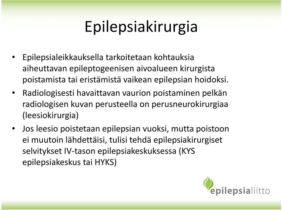 Radiologisesti havaittavan vaurion poistaminen pelkän radiologisen kuvan perusteella on perusneurokirurgiaa