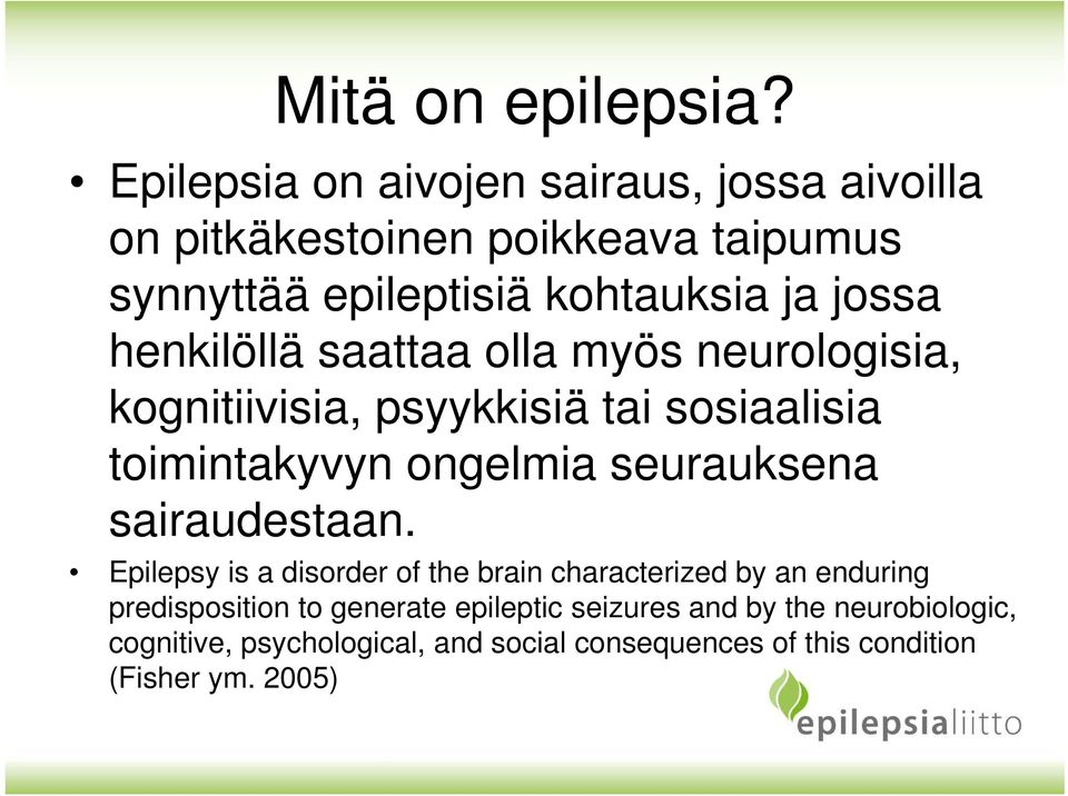 henkilöllä saattaa olla myös neurologisia, kognitiivisia, psyykkisiä tai sosiaalisia toimintakyvyn ongelmia seurauksena