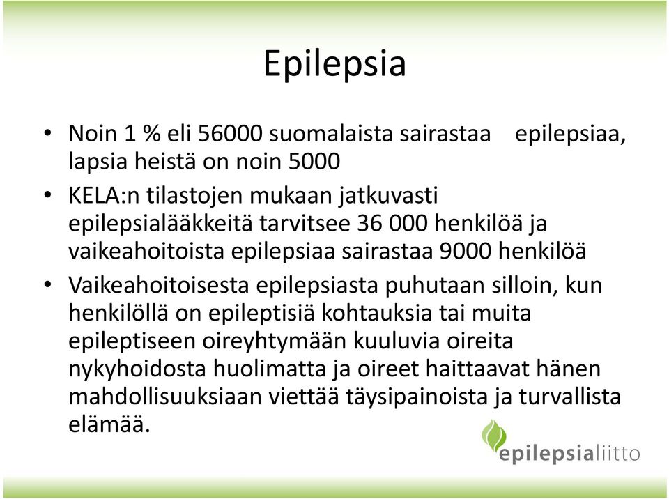 Vaikeahoitoisesta epilepsiasta puhutaan silloin, kun henkilöllä on epileptisiä kohtauksia tai muita epileptiseen