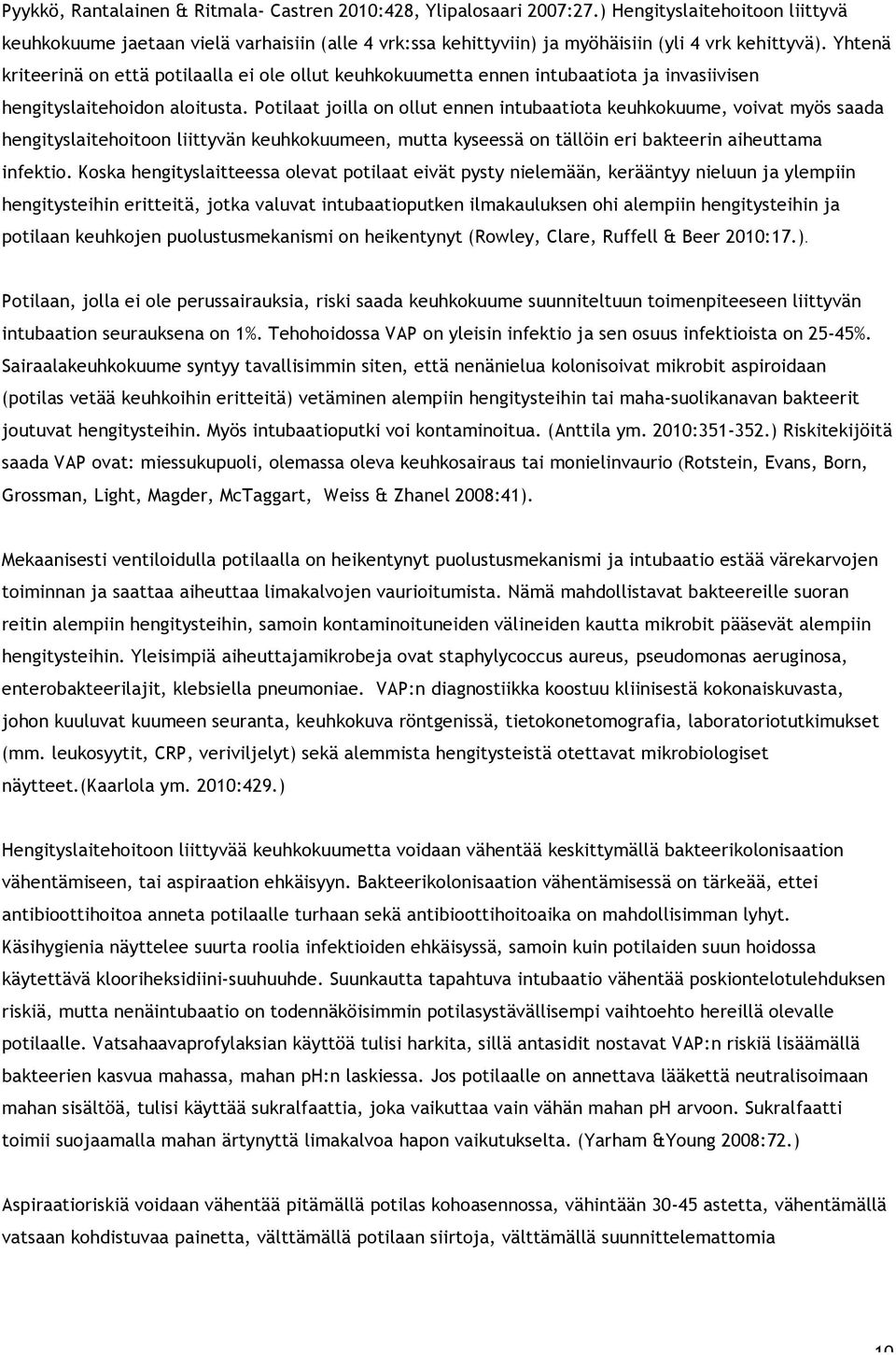 Yhtenä kriteerinä on että potilaalla ei ole ollut keuhkokuumetta ennen intubaatiota ja invasiivisen hengityslaitehoidon aloitusta.