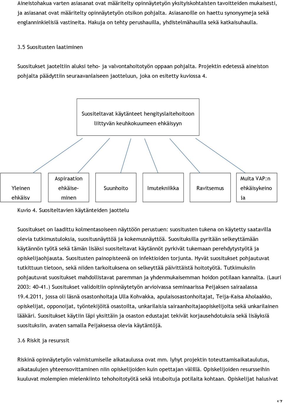 5 Suositusten laatiminen Suositukset jaoteltiin aluksi teho- ja valvontahoitotyön oppaan pohjalta.