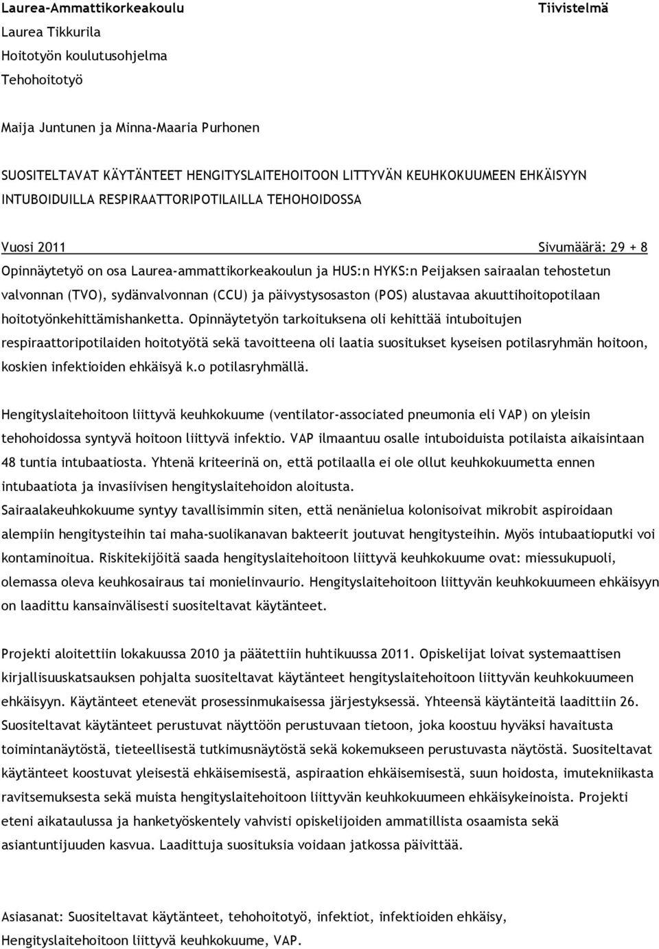 valvonnan (TVO), sydänvalvonnan (CCU) ja päivystysosaston (POS) alustavaa akuuttihoitopotilaan hoitotyönkehittämishanketta.