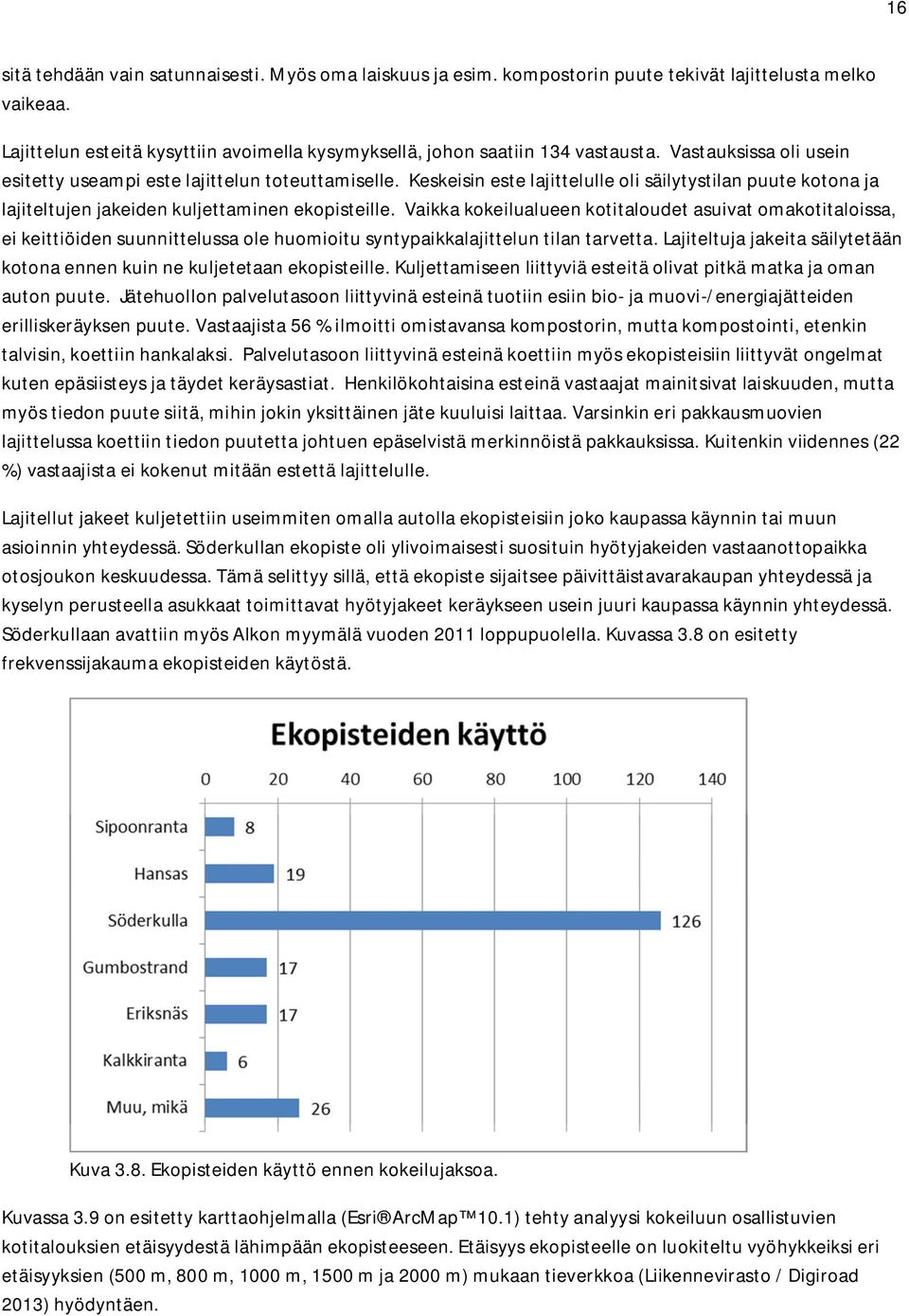 Vaikka kokeilualueen kotitaloudet asuivat omakotitaloissa, ei keittiöiden suunnittelussa ole huomioitu syntypaikkalajittelun tilan tarvetta.