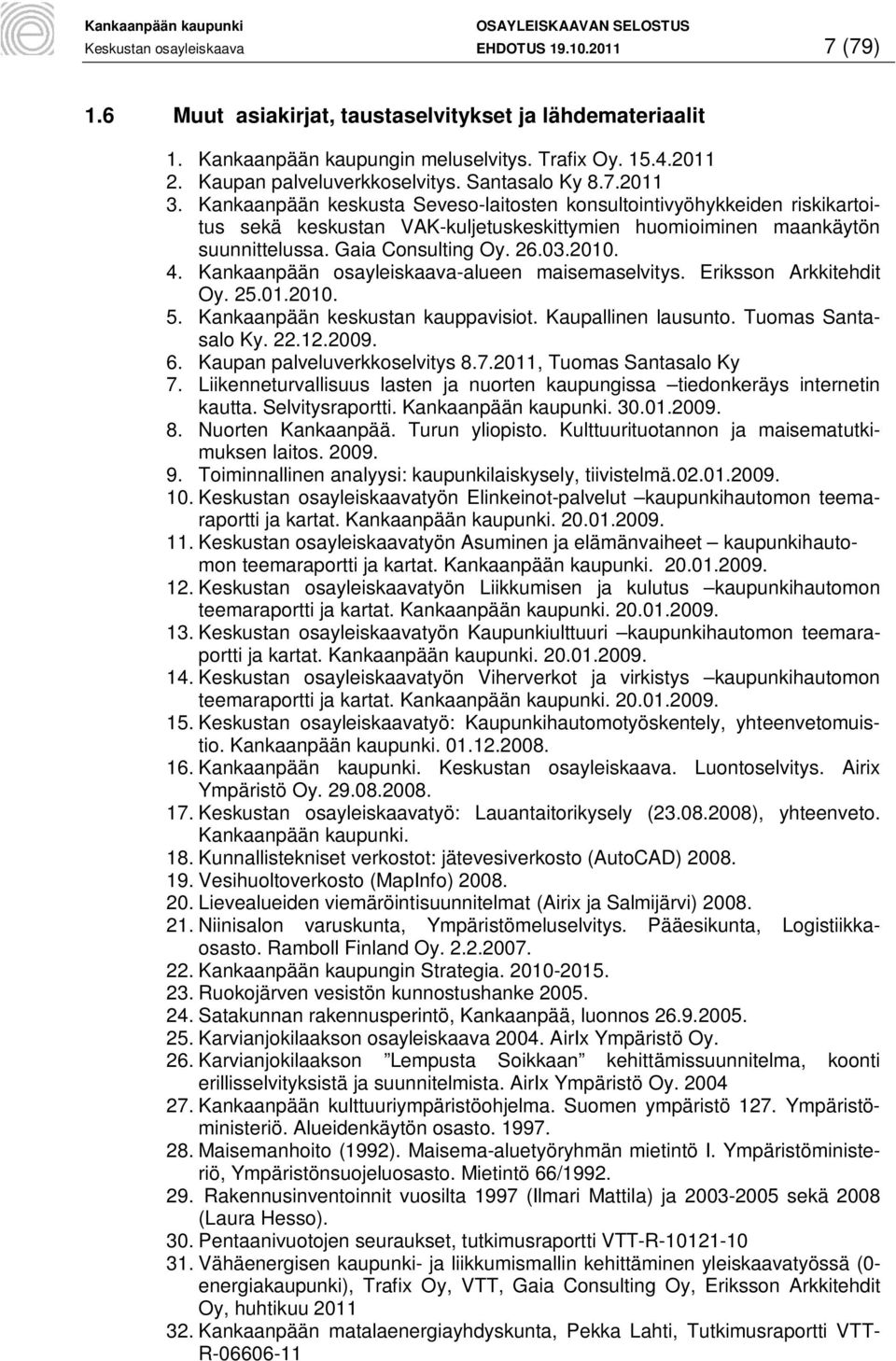 Kankaanpään keskusta Seveso-laitosten konsultointivyöhykkeiden riskikartoitus sekä keskustan VAK-kuljetuskeskittymien huomioiminen maankäytön suunnittelussa. Gaia Consulting Oy. 26.03.2010. 4.