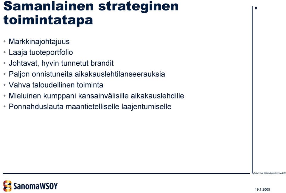 aikakauslehtilanseerauksia Vahva taloudellinen toiminta Mieluinen