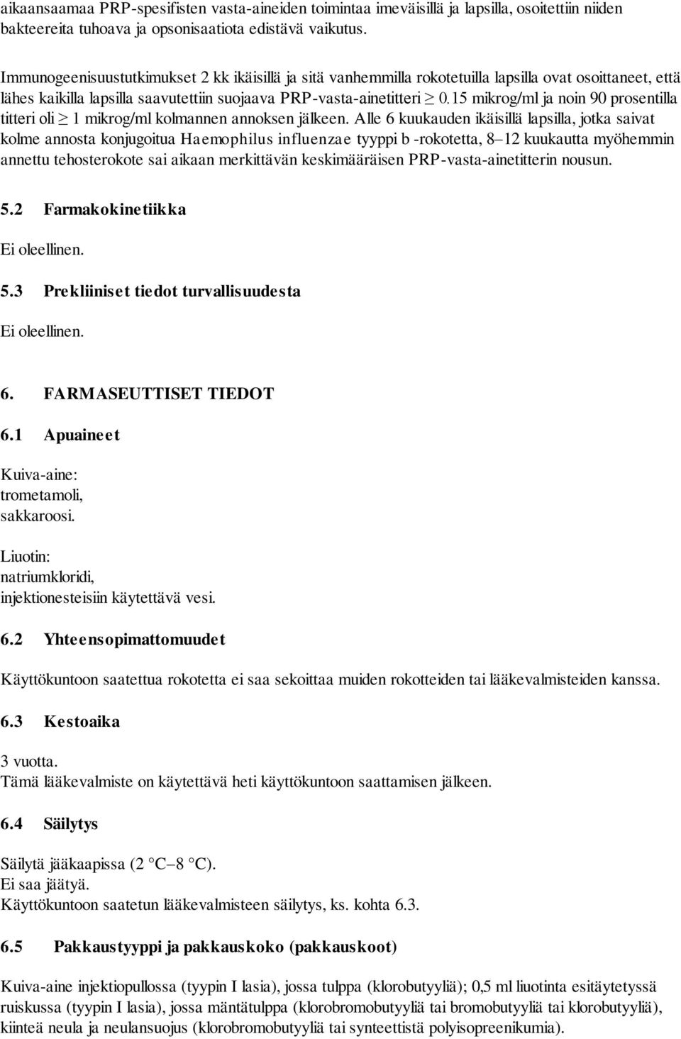 15 mikrog/ml ja noin 90 prosentilla titteri oli 1 mikrog/ml kolmannen annoksen jälkeen.