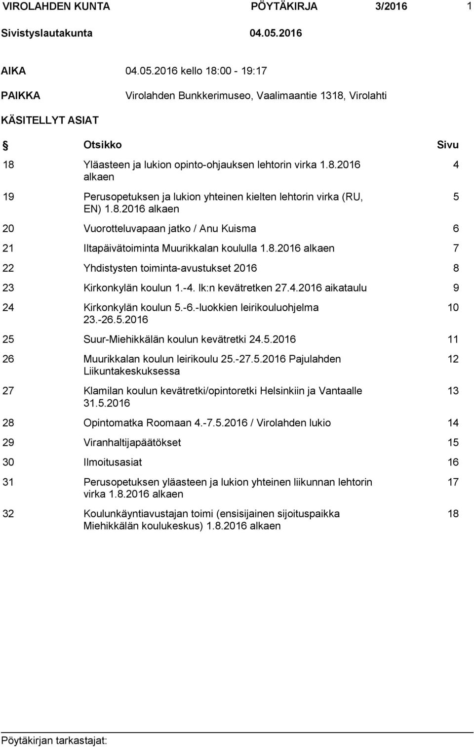 8.2016 alkaen 4 5 20 Vuorotteluvapaan jatko / Anu Kuisma 6 21 Iltapäivätoiminta Muurikkalan koululla 1.8.2016 alkaen 7 22 Yhdistysten toiminta-avustukset 2016 8 23 Kirkonkylän koulun 1.-4.