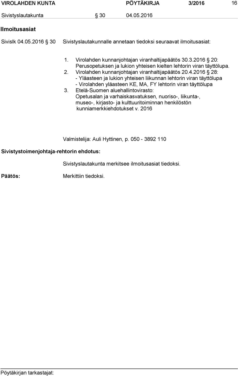 2016 28: - Yläasteen ja lukion yhteisen liikunnan lehtorin viran täyttölupa - Virolahden yläasteen KE, MA, FY lehtorin viran täyttölupa 3.