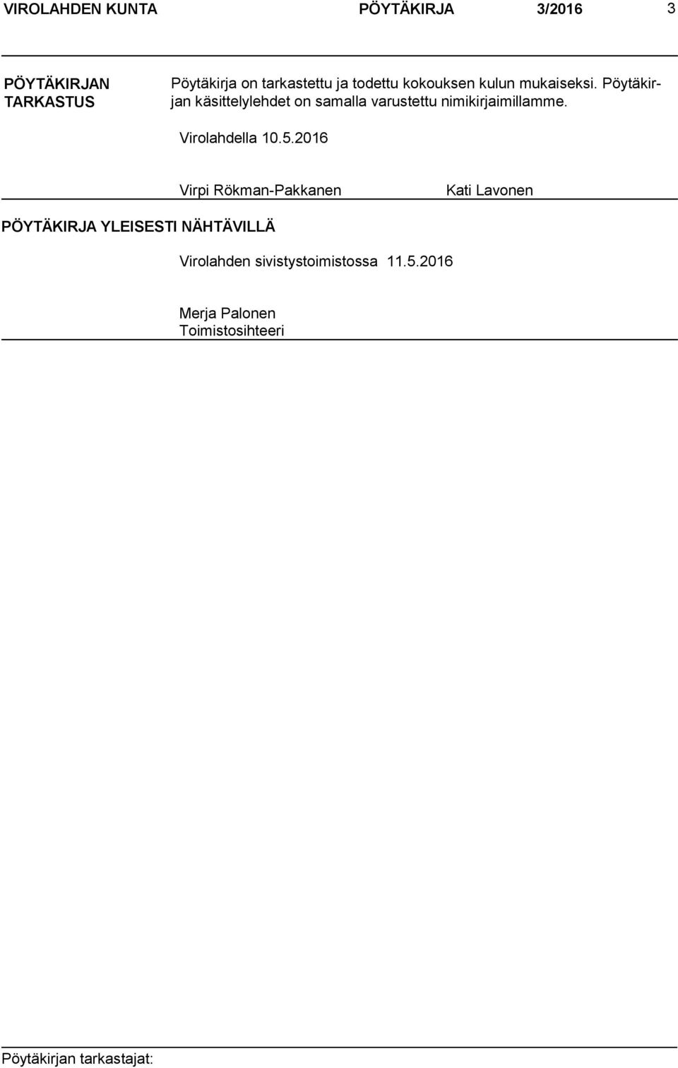 Pöytäkirjan käsittelylehdet on samalla varustettu nimikirjaimillamme. Virolahdella 10.5.