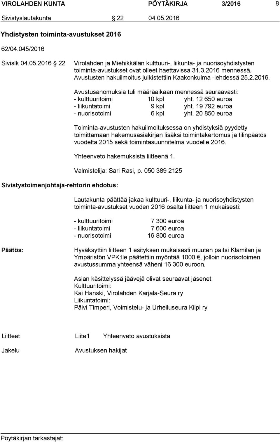 12 650 euroa - liikuntatoimi 9 kpl yht. 19 792 euroa - nuorisotoimi 6 kpl yht.