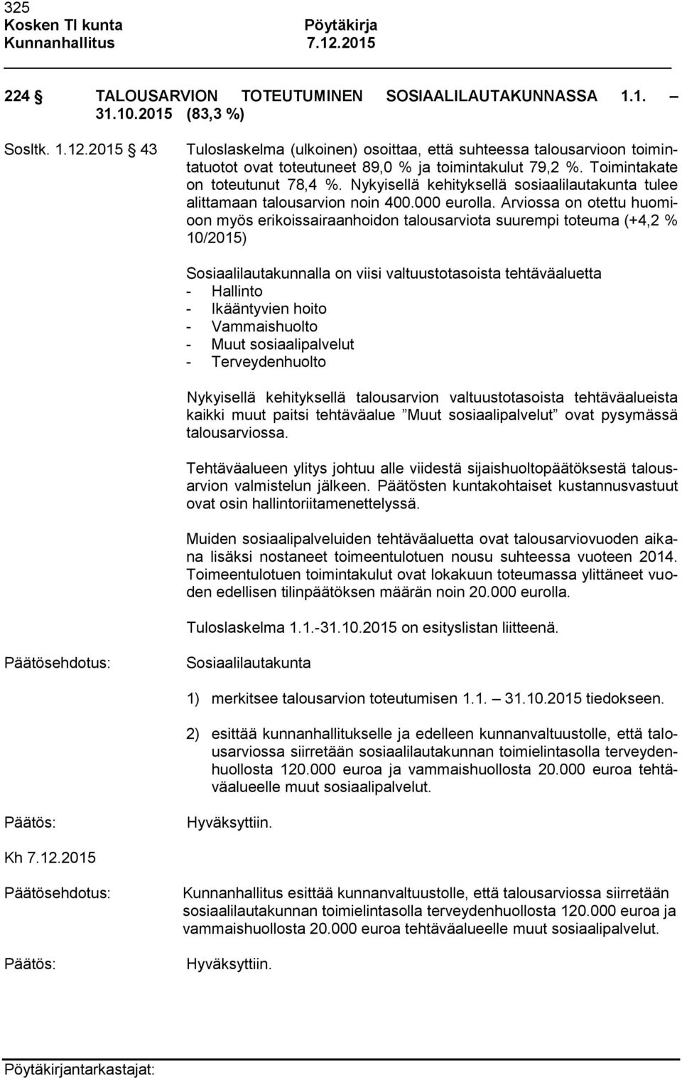 Nykyisellä kehityksellä sosiaalilautakunta tulee alittamaan talousarvion noin 400.000 eurolla.