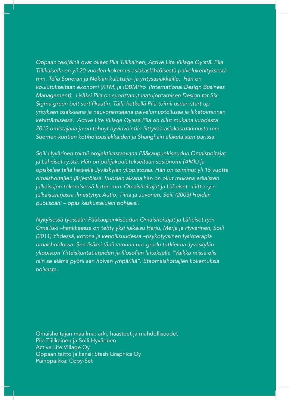 Lisäksi Piia on suorittanut laatujohtamisen Design for Six Sigma green belt sertifikaatin.