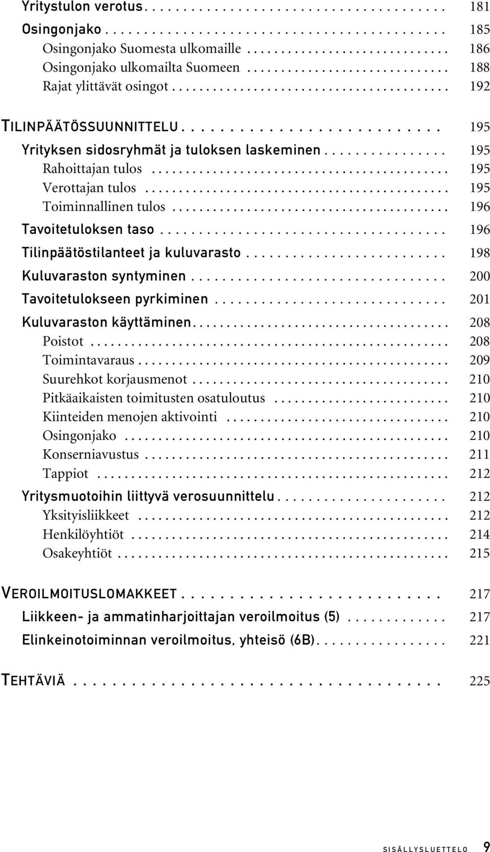 ............... 195 Rahoittajan tulos............................................ 195 Verottajan tulos............................................. 195 Toiminnallinen tulos......................................... 196 Tavoitetuloksen taso.