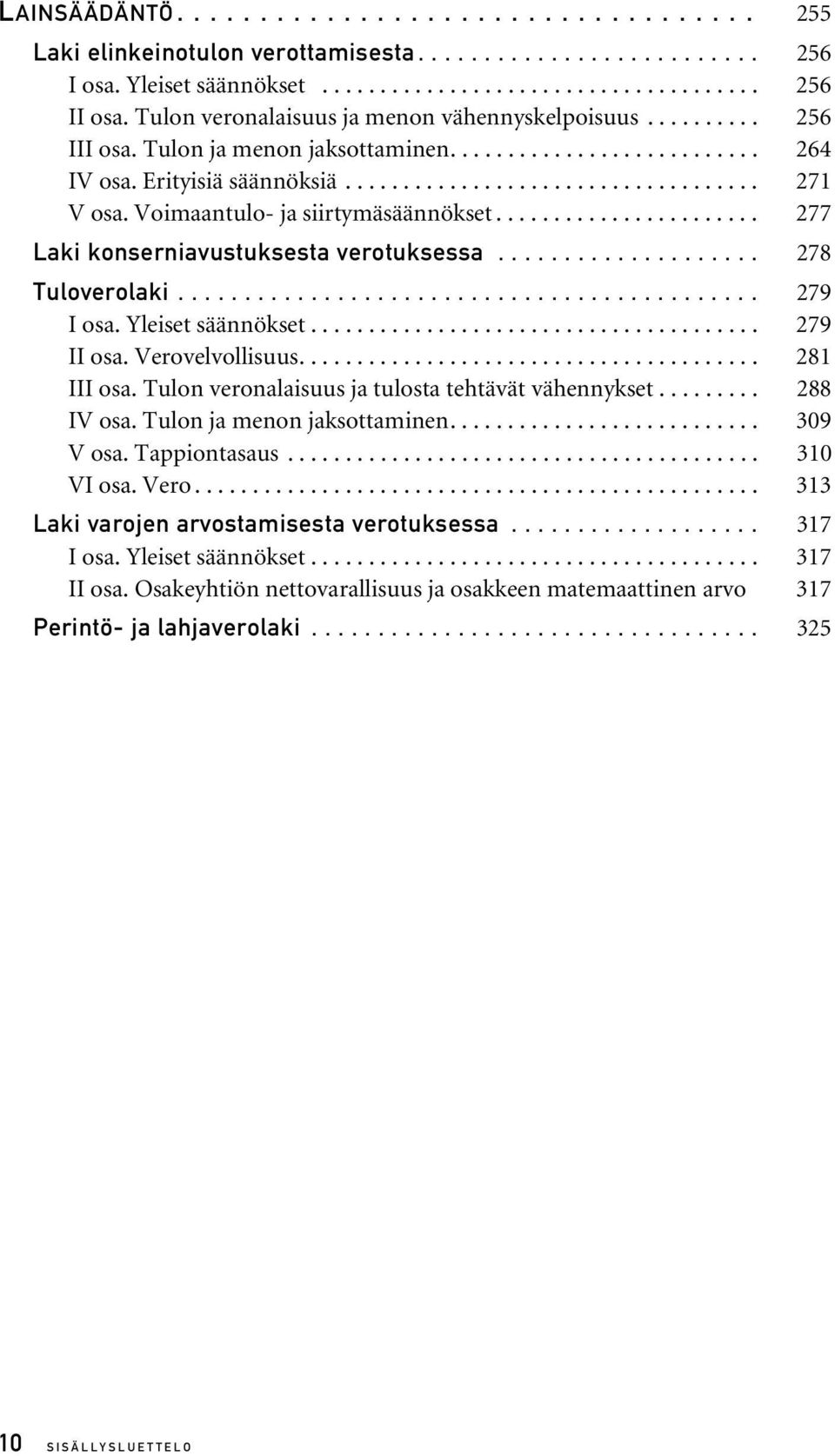 Voimaantulo- ja siirtymäsäännökset....................... 277 Laki konserniavustuksesta verotuksessa.................... 278 Tuloverolaki............................................ 279 I osa.