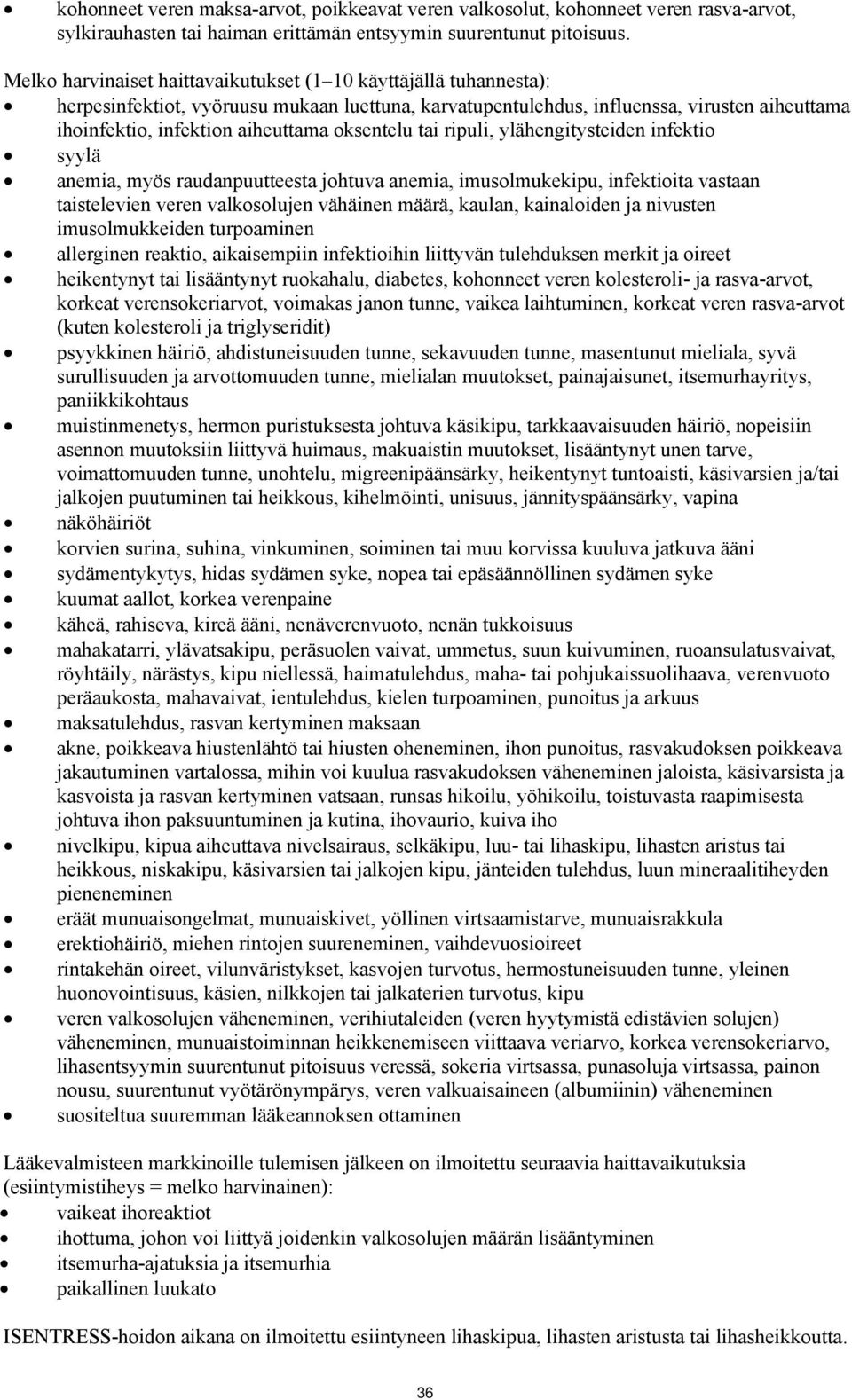 oksentelu tai ripuli, ylähengitysteiden infektio syylä anemia, myös raudanpuutteesta johtuva anemia, imusolmukekipu, infektioita vastaan taistelevien veren valkosolujen vähäinen määrä, kaulan,