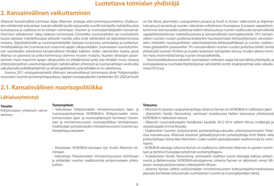 Nuorten ja nuorisotyöntekijöiden kansainvälistymisen edistäminen näkyy kaikessa toiminnassa.