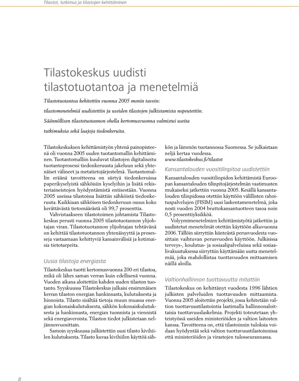 Tilastokeskuksen kehittämistyön yhtenä painopisteenä oli vuonna 2005 uuden tuotantomallin kehittäminen.