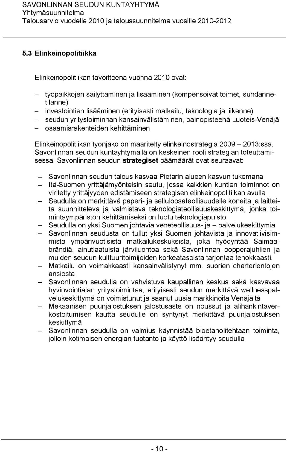 elinkeinostrategia 2009 2013:ssa. Savonlinnan seudun kuntayhtymällä on keskeinen rooli strategian toteuttamisessa.