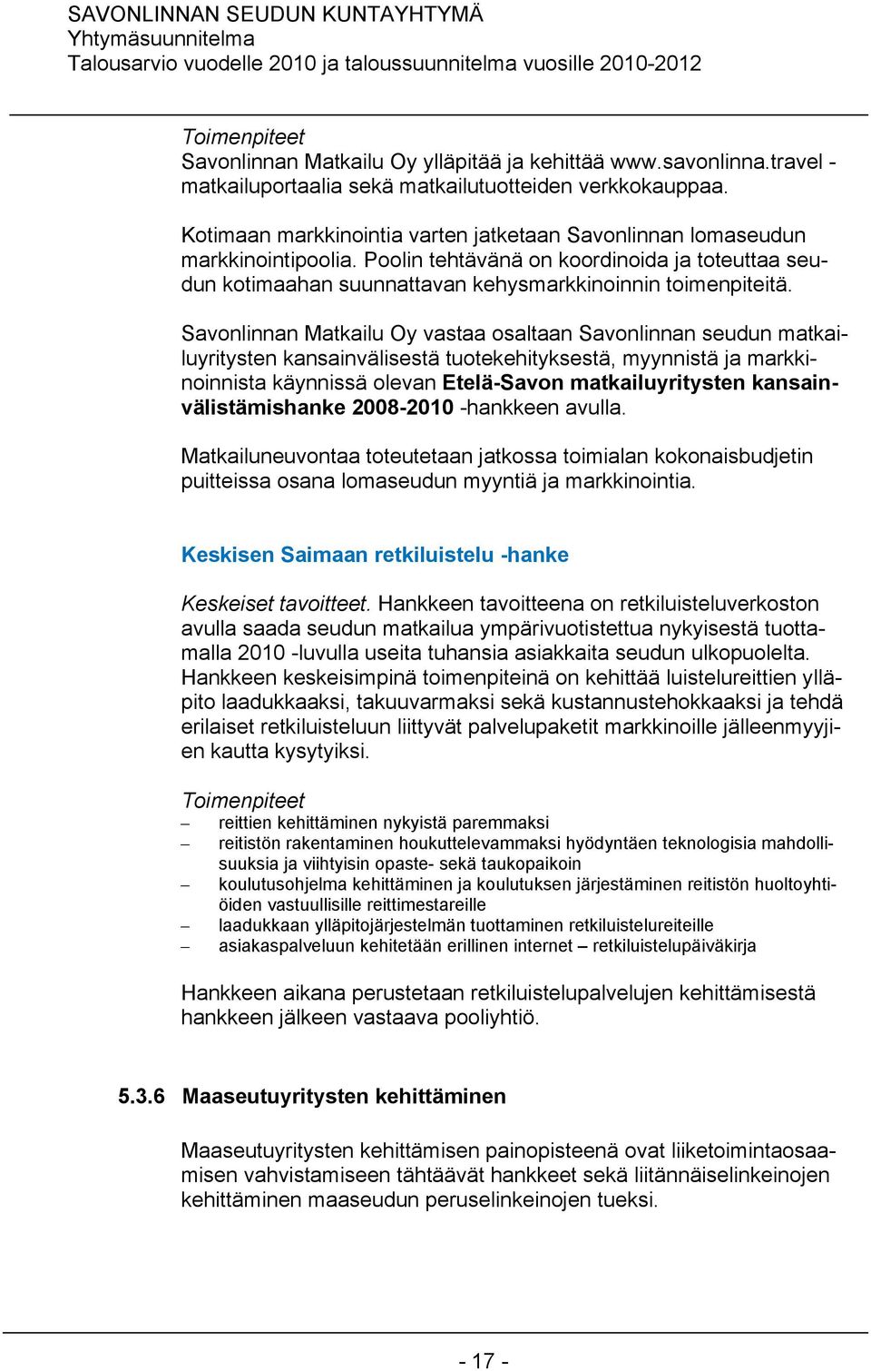 Savonlinnan Matkailu Oy vastaa osaltaan Savonlinnan seudun matkailuyritysten kansainvälisestä tuotekehityksestä, myynnistä ja markkinoinnista käynnissä olevan Etelä-Savon matkailuyritysten