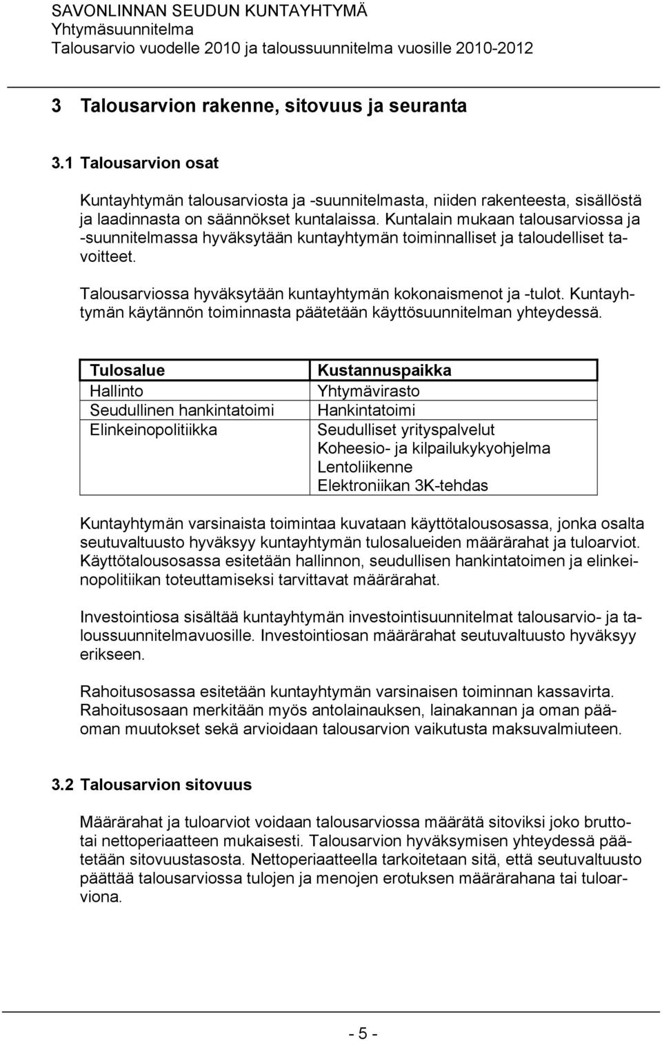 Kuntayhtymän käytännön toiminnasta päätetään käyttösuunnitelman yhteydessä.
