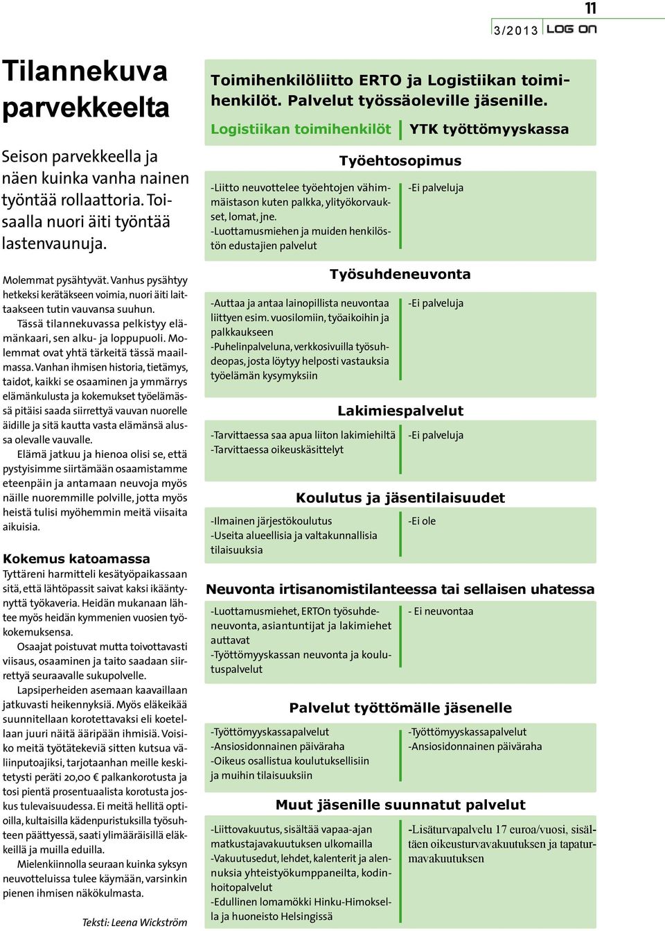 -Luottamusmiehen ja muiden henkilöstön edustajien palvelut Työehtosopimus -Ei palveluja 3/2013 Toimihenkilöliitto ERTO ja Logistiikan toimihenkilöt. Palvelut työssäoleville jäsenille.