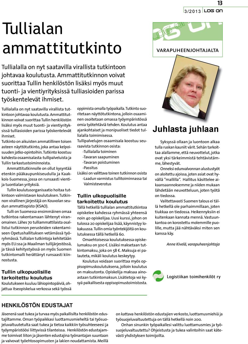 Tullialalla on nyt saatavilla virallista tutkintoon johtavaa koulutusta.  Tutkinto on aikuisten ammatillinen toisen asteen näyttötutkinto, joka antaa kelpoisuuden jatko-opintoihin.