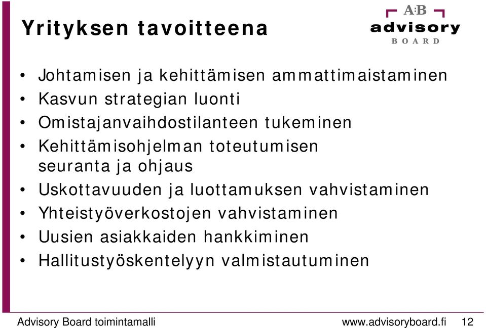 Uskottavuuden ja luottamuksen vahvistaminen Yhteistyöverkostojen vahvistaminen Uusien