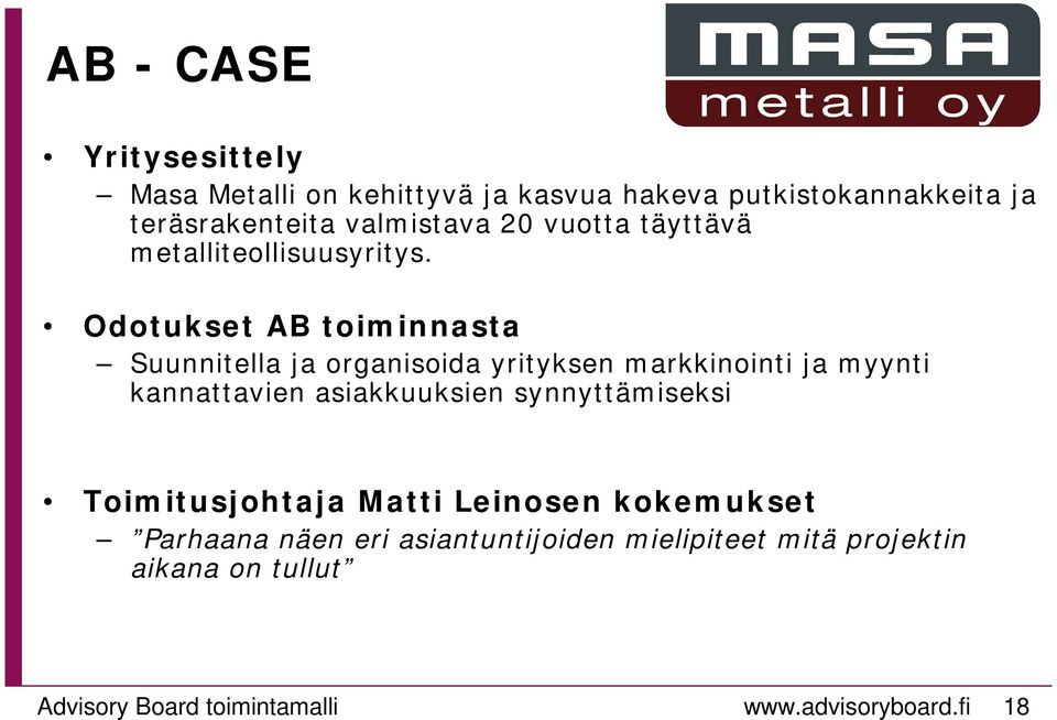 Odotukset AB toiminnasta Suunnitella ja organisoida yrityksen markkinointi ja myynti kannattavien asiakkuuksien