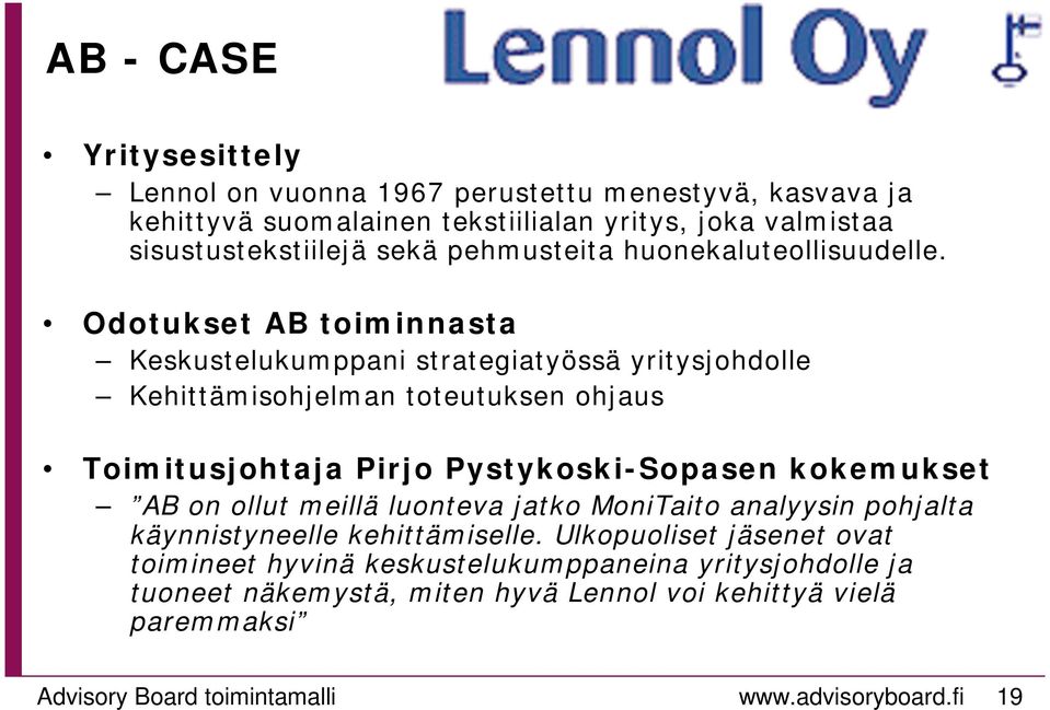 Odotukset AB toiminnasta Keskustelukumppani strategiatyössä yritysjohdolle Kehittämisohjelman toteutuksen ohjaus Toimitusjohtaja Pirjo Pystykoski-Sopasen kokemukset