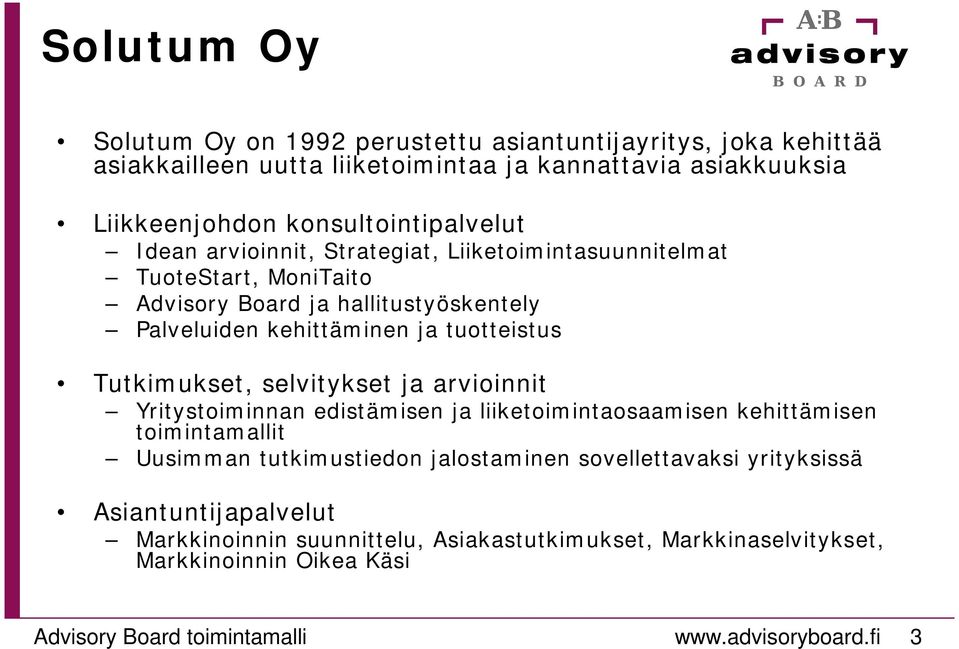 tuotteistus Tutkimukset, selvitykset ja arvioinnit Yritystoiminnan edistämisen ja liiketoimintaosaamisen kehittämisen toimintamallit Uusimman tutkimustiedon jalostaminen