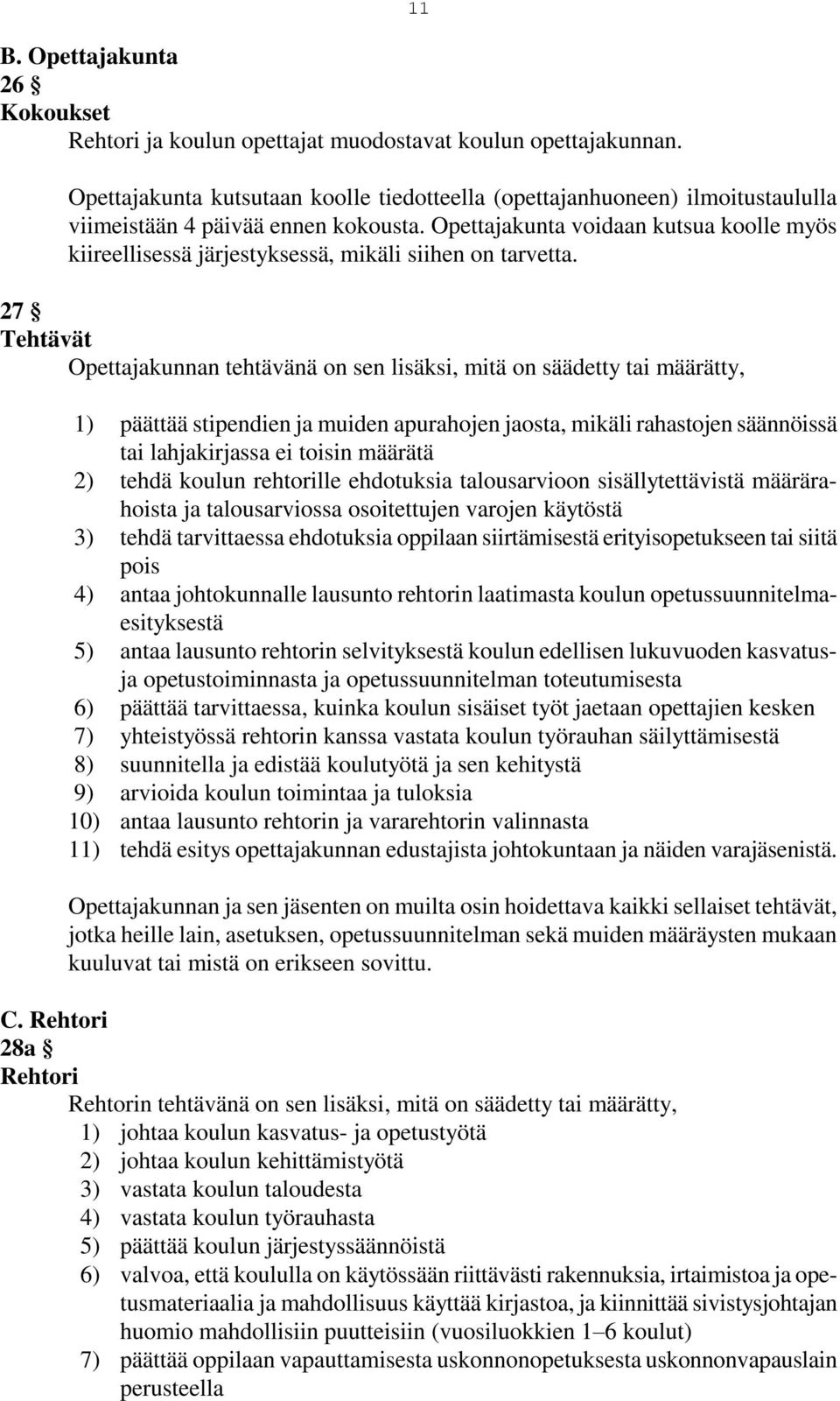 Opettajakunta voidaan kutsua koolle myös kiireellisessä järjestyksessä, mikäli siihen on tarvetta.