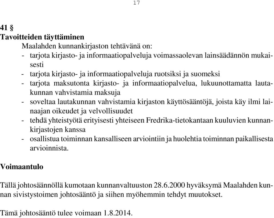 ilmi lainaajan oikeudet ja velvollisuudet - tehdä yhteistyötä erityisesti yhteiseen Fredrika-tietokantaan kuuluvien kunnankirjastojen kanssa - osallistua toiminnan kansalliseen arviointiin ja