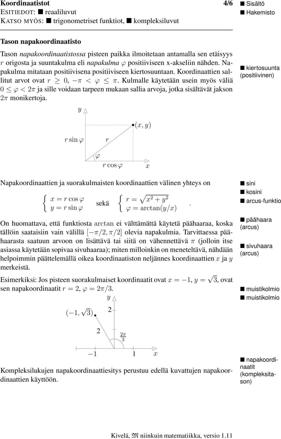 Kulmalle kätetään usein mös väliä 0 ϕ<2πja sille voidaan tarpeen mukaan sallia arvoja, jotka sisältävät jakson 2π monikertoja.