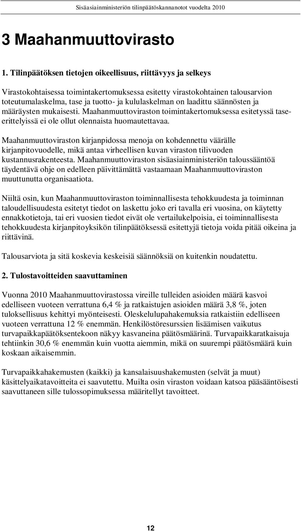 laadittu säännösten ja määräysten mukaisesti. Maahanmuuttoviraston toimintakertomuksessa esitetyssä taseerittelyissä ei ole ollut olennaista huomautettavaa.