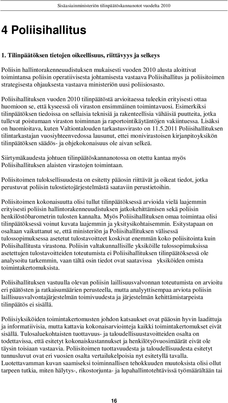 Poliisihallitus ja poliisitoimen strategisesta ohjauksesta vastaava ministeriön uusi poliisiosasto.