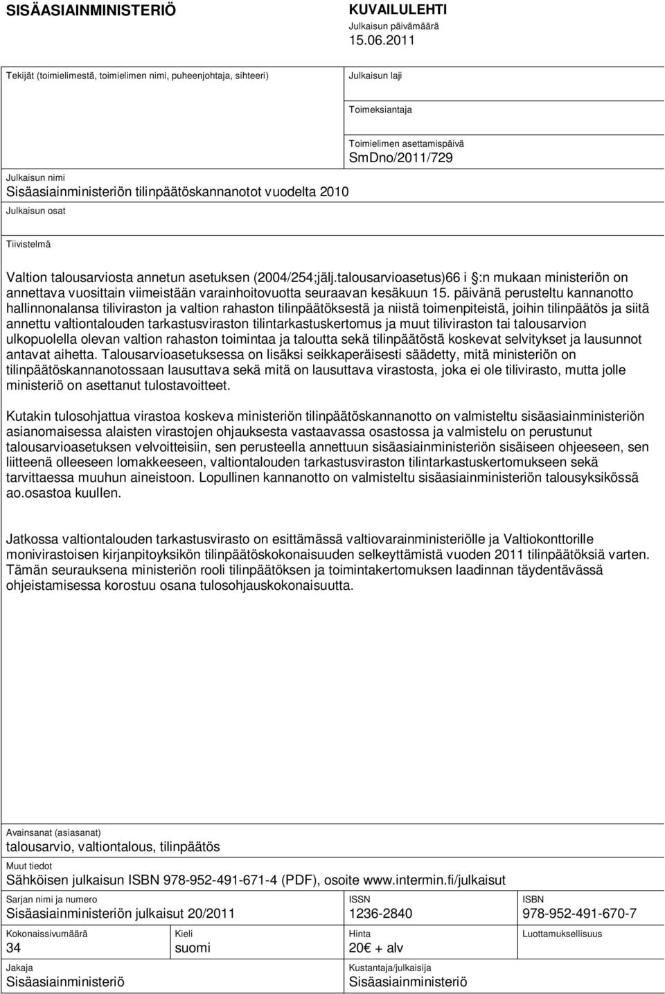 Toimielimen asettamispäivä SmDno/2011/729 Tiivistelmä Valtion talousarviosta annetun asetuksen (2004/254;jälj.