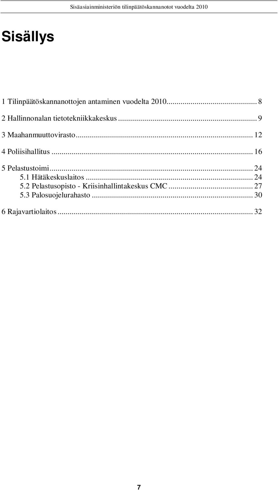 .. 12 4 Poliisihallitus... 16 5 Pelastustoimi... 24 5.