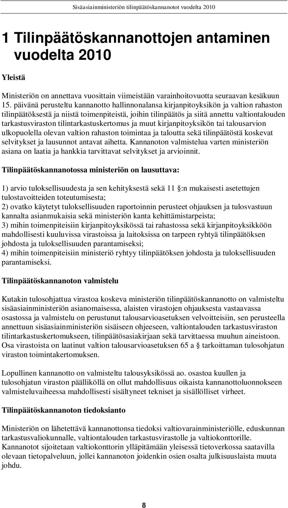 tilintarkastuskertomus ja muut kirjanpitoyksikön tai talousarvion ulkopuolella olevan valtion rahaston toimintaa ja taloutta sekä tilinpäätöstä koskevat selvitykset ja lausunnot antavat aihetta.