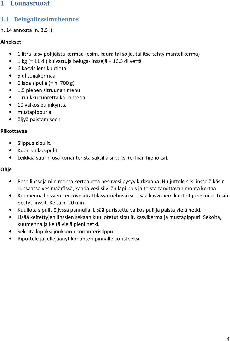 700 g) 1,5 pienen sitruunan mehu 1 ruukku tuoretta korianteria 10 valkosipulinkynttä mustapippuria öljyä paistamiseen Silppua sipulit. Kuori valkosipulit.