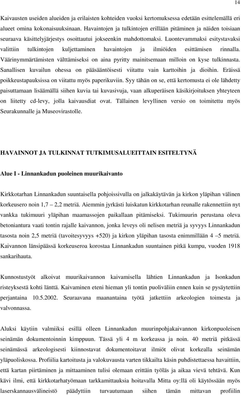 Luontevammaksi esitystavaksi valittiin tulkintojen kuljettaminen havaintojen ja ilmiöiden esittämisen rinnalla.