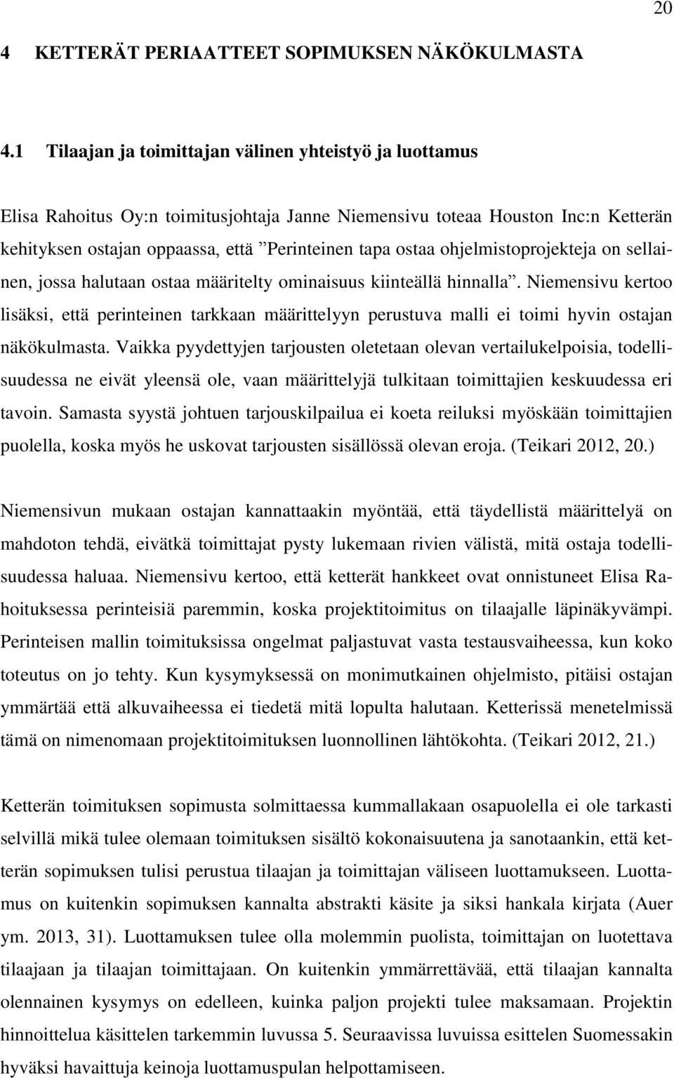 ohjelmistoprojekteja on sellainen, jossa halutaan ostaa määritelty ominaisuus kiinteällä hinnalla.