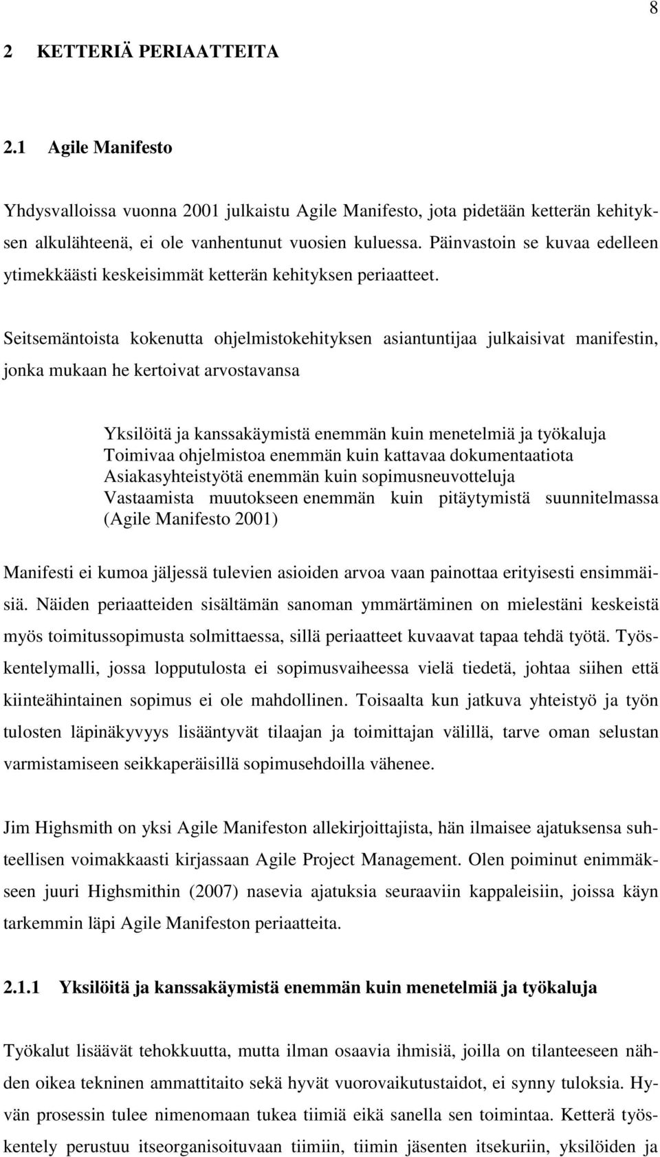 Seitsemäntoista kokenutta ohjelmistokehityksen asiantuntijaa julkaisivat manifestin, jonka mukaan he kertoivat arvostavansa Yksilöitä ja kanssakäymistä enemmän kuin menetelmiä ja työkaluja Toimivaa