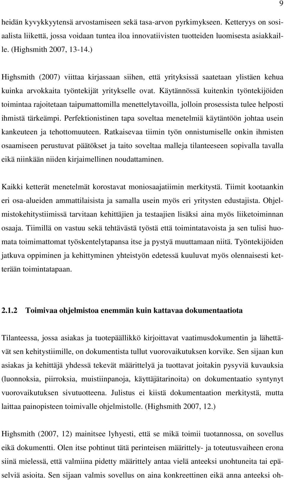 Käytännössä kuitenkin työntekijöiden toimintaa rajoitetaan taipumattomilla menettelytavoilla, jolloin prosessista tulee helposti ihmistä tärkeämpi.