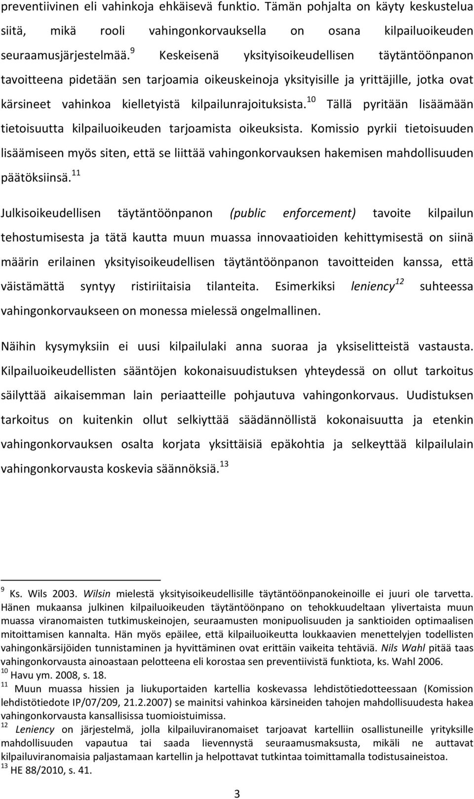 10 Tällä pyritään lisäämään tietoisuutta kilpailuoikeuden tarjoamista oikeuksista.