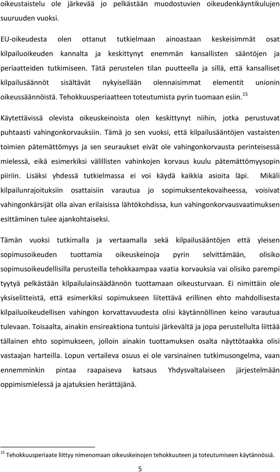 Tätä perustelen tilan puutteella ja sillä, että kansalliset kilpailusäännöt sisältävät nykyisellään olennaisimmat elementit unionin oikeussäännöistä.
