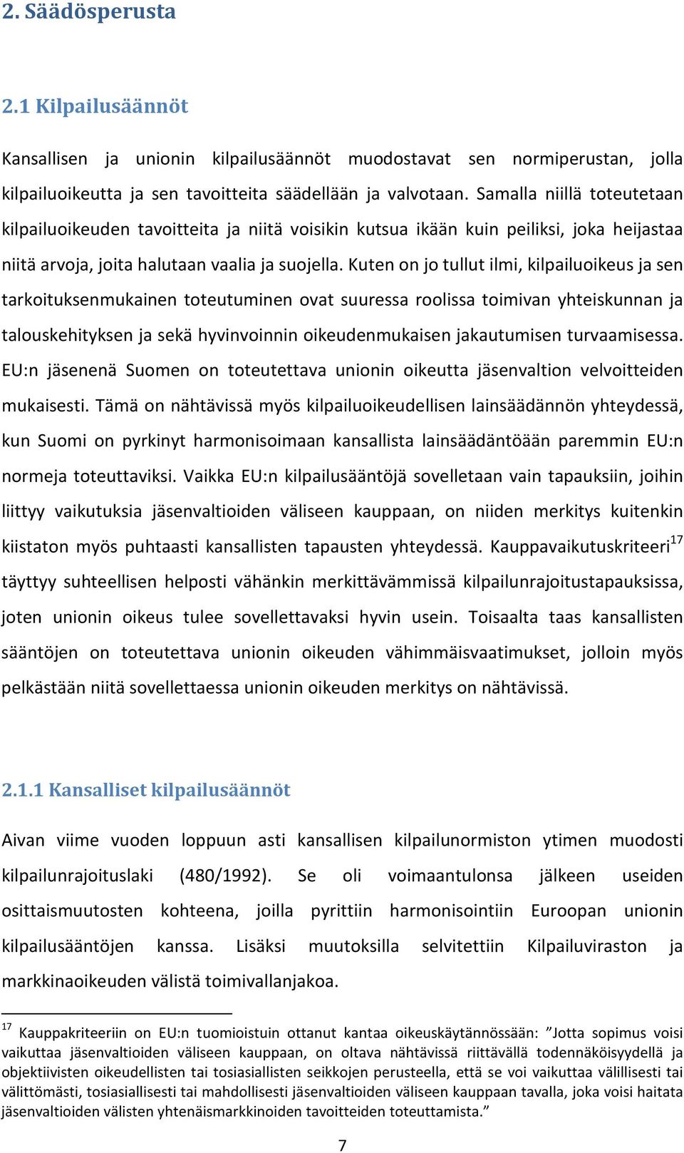 Kuten on jo tullut ilmi, kilpailuoikeus ja sen tarkoituksenmukainen toteutuminen ovat suuressa roolissa toimivan yhteiskunnan ja talouskehityksen ja sekä hyvinvoinnin oikeudenmukaisen jakautumisen